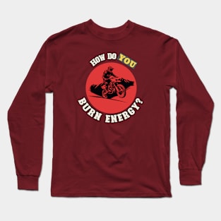 How Do You Burn Energy Long Sleeve T-Shirt